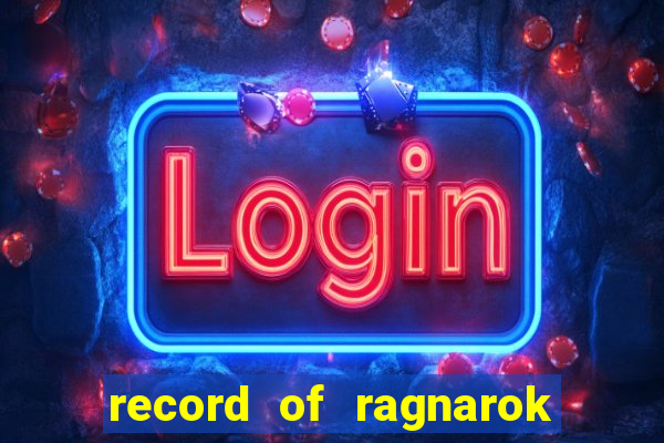 record of ragnarok 3 temporada dublado